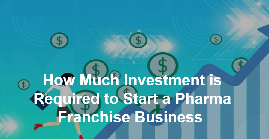 How Much Investment is Required to Start a Pharma Franchise Business